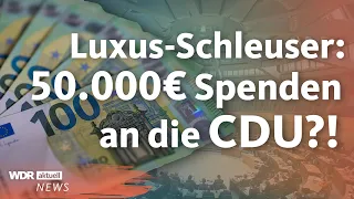 Luxus-Schleuser spendete mehr als 50.000 Euro an die CDU | WDR Aktuelle Stunde