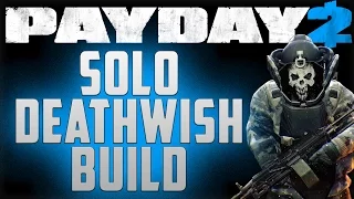 Solo Deathwish Build - Payday 2 (Payday 2 DW builds)
