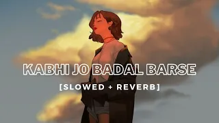 Kabhi Jo Badal Barse [Slowed + Reverb] | Jackpot | Arijit Singh