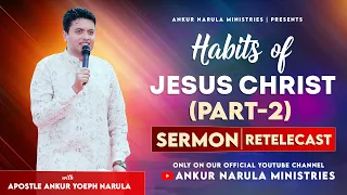 (PART-2) HABITS OF JESUS CHRIST | SERMON | BY APOSTLE ANKUR YOSEPH NARULA | RE-TELECAST