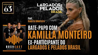 BUSHCAST #63 - BATE-PAPO COM KAMILLA MONTEIRO - EX-PARTICIPANTE DO LARGADOS E PELADOS BRASIL