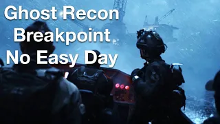 No Easy Day- Tom Clancy’s Ghost Recon Breakpoint / Extreme Difficulty- No HUD.