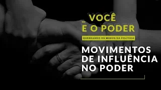 Movimentos de influência | VOCÊ e o Poder | Quebrando os muros da política #3