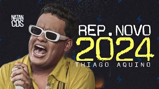 THIAGO AQUINO 2024 - REPERTÓRIO NOVO - MÚSICAS NOVAS - ATUALIZADO 2024