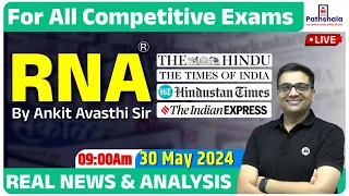 RNA | Real News and Analysis | 30 May 2024 | For All Government Exams | RNA by Ankit Avasthi Sir