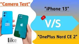 😱👉iPhone 13 V/S OnePlus Nord CE 2 5g  camera test  ONEPlUS NORD CE 2 V/S #IPHONE 13 CAMERA COMPRISON