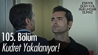 Kudret yakalanıyor! - Eşkıya Dünyaya Hükümdar Olmaz 105. Bölüm