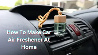 How To Make Car Air Freshener At Home In Minutes | DIY Car Cleaning Hacks