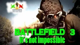 Battlefield 3: iT's NOT IMPOSSIBLE