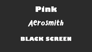 Aerosmith - Pink 10 Hour BLACK SCREEN Version