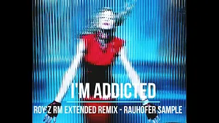 I'm Addicted [Roy'z RM Extended Remix](Rauhofer Sample)