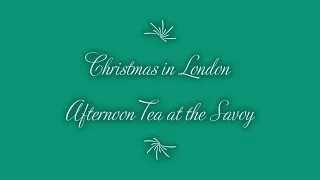 Christmas in London: Christmas Afternoon tea at the Savoy