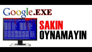 GOOGLE.EXE - KORKU OYUNU