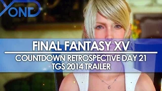 Day 21: Final Fantasy XV Countdown Retrospective - TGS 2014 Trailer