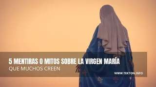 5 mentiras o mitos sobre la Virgen María que muchos creen