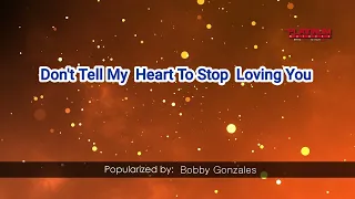 15452   Don't Tell My Heart To Stop Loving You   Bobby Gonzales