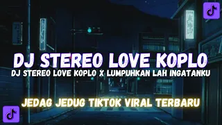 DJ STEREO LOVE KOPLO X LUMPUHKAN LAH INGATAN KU FYP TIKTOK MENGKANE 2024 VIRAL TIKTOK TERBARU