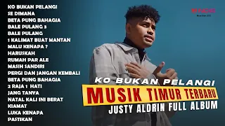 JUSTY ALDRIN - KO BUKAN PELANGI | FULL ALBUM TIMUR TERBARU | 2024