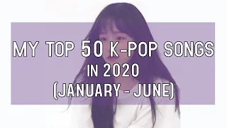 MY TOP 50 K-POP SONGS IN 2020 [JANUARY - JUNE]