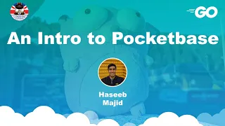 An Intro to Pocketbase - Haseeb Majid - May Gophers 2023