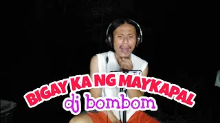 BIGAY KA NG MAYKAPAL-Dj BomBom//cover song