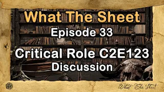 What The Sheet Podcast Episode 33 | Critical Role C2E123 Discussion