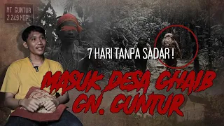 MASUK DESA GHAIB 7 HARI TANPA SADAR, KISAH MISTIS PENDAKIAN GUNUNG GUNTUR