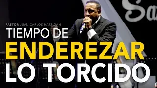 Tiempo de enderezar lo torcido- Pastor Juan Carlos Harrigan