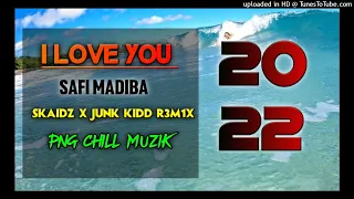 I Love You(2022 Moombah Chill 675🇵🇬)SAFI MADIBA ft.(Junk Kidd X Skaidz Remix)