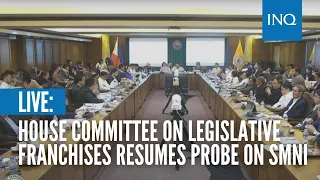 LIVE: House Committee on Legislative Franchises resumes probe on SMNI