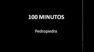 PEDROPIEDRA 100 Minutos