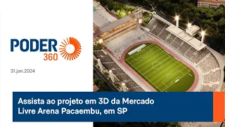 Assista ao projeto em 3D da Mercado Livre Arena Pacaembu, em SP