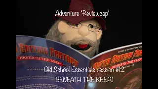 Dungeons & Dragons 'Reviewcap' - Old School Essentials, Session #12 - Beneath the Keep!