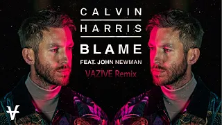 Calvin Harris - Blame ft. John Newman (VAZIVE Remix)