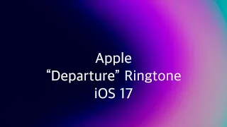 Apple “Departure” Ringtone (iOS 17)