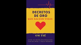 Decretos de Oro Que Salvan Vidas -Om Tsé (Afirmaciones para recuperar tu vida)