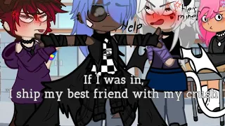 If I was in “I ship my best friend with my crush” 😳 {Gachaclub} [Read description]