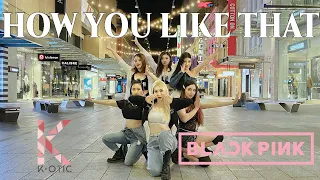 [K-POP IN PUBLIC] HOW YOU LIKE THAT (6 member version)- BLACKPINK [K-OTIC]