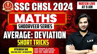 SSC CHSL MATHS CLASSES 2024 | AVERAGE DEVIATION TRICKS AND SHORTCUTS | BY UTKARSH SIR