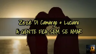 Zezé Di Camargo & Luciano- A Gente Fica Sem Se Amar (LETRA)