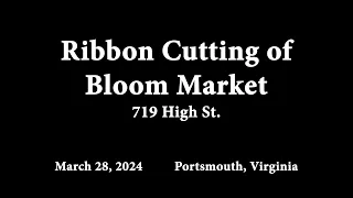 Ribbon Cutting Ceremony For Bloom Market 719 High St. On March 28, 2024 Portsmouth, Virginia