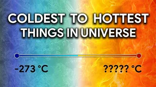 What's the Hottest thing in the Universe? | Coldest to Hottest Possible Temperature in the Universe
