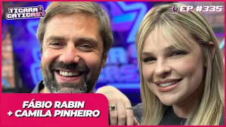 FÁBIO RABIN E CAMILA PINHEIRO -  TICARACATICAST | EP 335