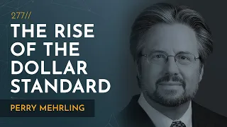 The Rise of the Global Dollar System | Perry Mehrling