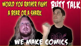 We Have Issues: Would You Rather Fight a Bear or a Shark | Butt Talk | We Make Comics