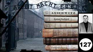 (127) Zeuge: Anton Siebald (NS) - Frankfurter-Auschwitz-Prozess