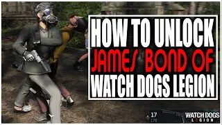 HOW TO UNLOCK THE JAMES BOND (SPY) OF WATCH DOGS LEGION - TIPS  TO GET ONE OF THE BEST CHARACTERS