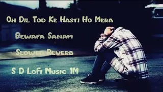 O Dil Tod ke hasti ho mera [Bewafa Sanam] slowed and reverb @SdLoFimusic