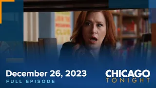 December 26, 2023 Full Episode — Chicago Tonight at 5:30 PM CST