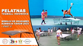 PELATNAS TEQBALL INDONESIA ROAD TO SEA GAMES 32 nd KAMBODIA 2023 PART II